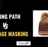 Clipping Path Vs Image Masking