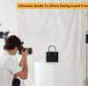 Blog thumbnail of Ultimate Guide To White Background Product Photography