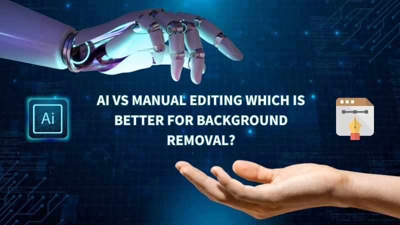 Graphic comparing AI vs. Manual Editing for background removal, featuring a robot hand, a human hand, and respective "Ai" and pen tool icons