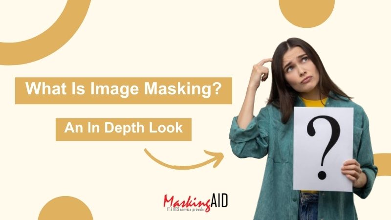 Confused woman holding a question mark sign with text "What Is Image Masking? An In Depth Look